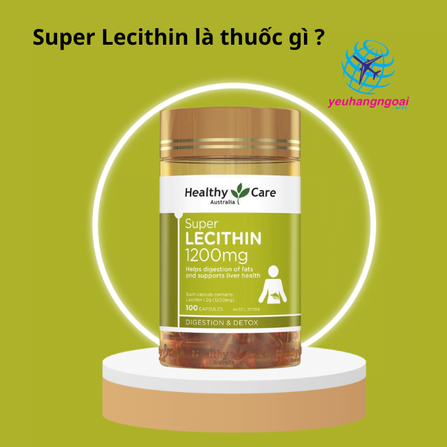 Super Lecithin là thuốc gì? công dụng và cách sử dụng như thế nào? 6 Super Lecithin là thuốc gì ?