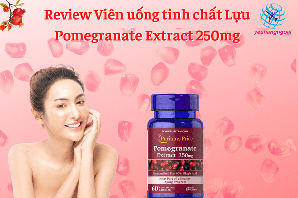 Review Viên Uống Tinh Chất Lựu Pomegranate Extract 250mg 60 Viên