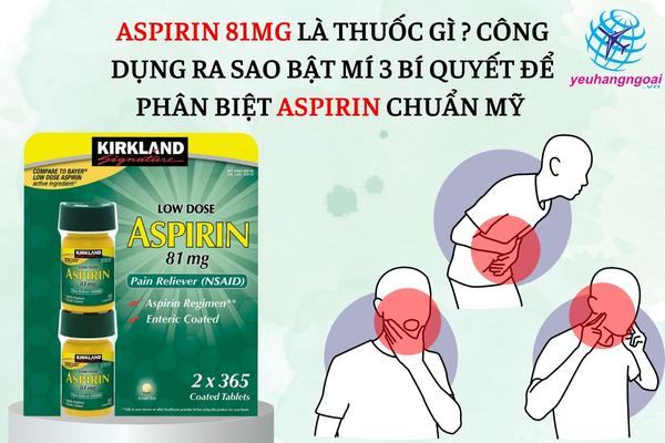 Aspirin 81mg Là Thuốc Gì Công Dụng Ra Sao Bật Mí 3 Bí Quyết để Phân Biệt Aspirin Chuẩn Mỹ