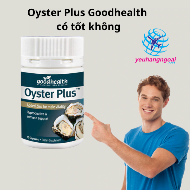 Tinh chất hàu Oyster Plus 60 viên có tốt không? Sử dụng như thế nào? 9 Tinh chất hàu Oyster Plus có tốt không
