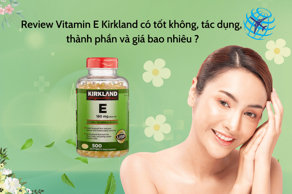 Review Vitamin E Kirkland Có Tốt Không