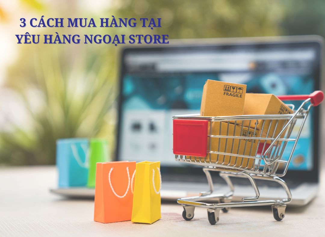 3 cách mua hàng tại Yêu Hàng Ngoại Store đơn giản cho người mới bắt đầu. 7 Yêu Hàng Ngoại Store (6)